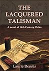 The Lacquered Talisman by Laurie Dennis The Lacquered Talisman by Laurie Dennis