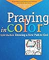 Praying in Color: Drawing a New Path to God: Expanded and Enhanced Edition (Volume 1)