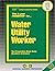 Water Utility Worker: Passbooks Study Guide (Career Examination Series)