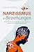 Narzissmus in Beziehungen: Wie Sie sich aus den Fängen einer toxischen Beziehung befreien und endlich wieder glücklich leben (German Edition)