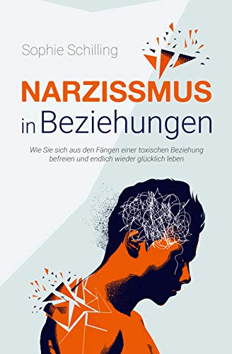 Narzissmus in Beziehungen: Wie Sie sich aus den Fängen einer toxischen Beziehung befreien und endlich wieder glücklich leben (German Edition)