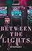 Between The Lights