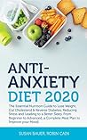 Anti-Anxiety Diet: The Essential Nutrition Guide to Lose Weight, Cut Cholesterol & Reverse Diabetes, Reducing Stress and Leading to a Better Sleep. From Beginner to Advanced, a Complete Meal Plan Anti-Anxiety Diet: The Essential Nutrition Guide to Lose Weight, Cut Cholesterol & Reverse Diabetes, Reducing Stress and Leading to a Better Sleep. From Beginner to Advanced, a Complete Meal Plan