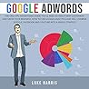Google AdWords: The Only PPC Advertising Guide You’ll Need to Reach New Customers and Grow Your Business. How to Use Google Analytics and SEO. Use Google, Facebook and YouTube into a single strategy.