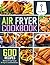 Air Fryer Cookbook: 600 Eff...