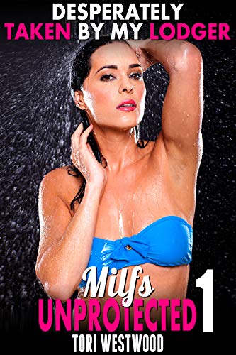 Desperately Taken By My Lodger : Milfs Unprotected 1 (Kindle Edition)