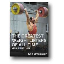The Greatest Weightlifters of All Time (Volume One - Men)
