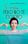 Te oigo, pero no te escucho by Maria Ferrer Payeras