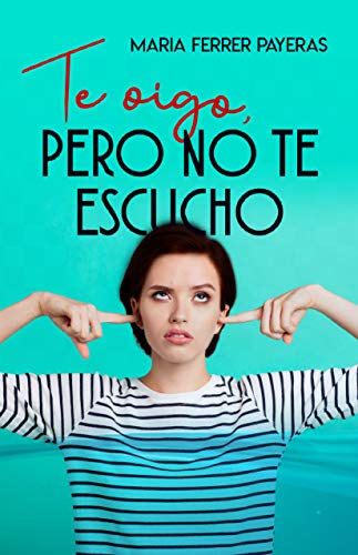 Te oigo, pero no te escucho (Spanish Edition)