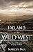 Ireland to the Wild West: A...