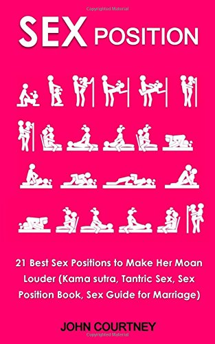 Sex Position: 21 Best Sex Positions to Make Her Moan Louder (Kamasutra, Tantric Sex, Sex Position Book, Sex Guide for Marriage)