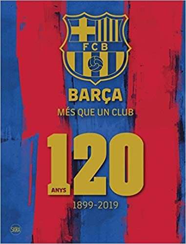 Barça més que un club. 120 anys: 1899-2019