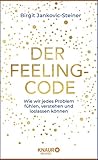Der Feeling-Code: Wie Sie jedes Problem fühlen, verstehen und loslassen können