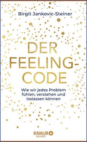 Der Feeling-Code: Wie Sie jedes Problem fühlen, verstehen und loslassen können (Hardcover)