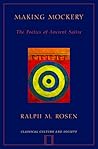 Making Mockery: The Poetics of Ancient Satire (Classical Culture and Society)