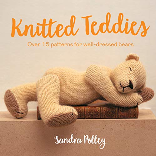 Knitted Teddies: Over 15 Patterns for Well-Dressed Bears (Kindle Edition)
