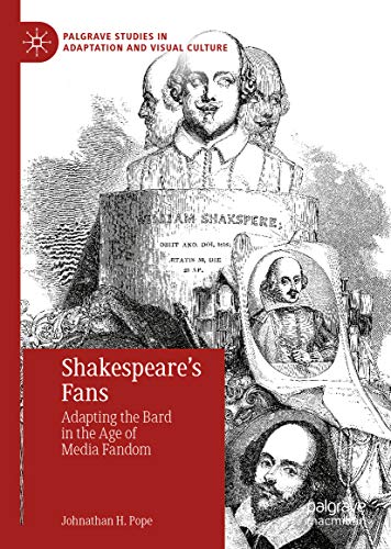 Shakespeare’s Fans: Adapting the Bard in the Age of Media Fandom (Palgrave Studies in Adaptation and Visual Culture)