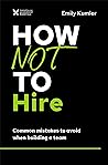 How Not to Hire: ...
