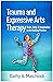 Trauma and Expressive Arts Therapy: Brain, Body, and Imagination in the Healing Process