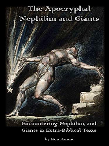 The Apocryphal Nephilim and Giants: Encountering Nephilim, and Giants in Extra-Biblical Texts (Kindle Edition)