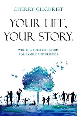 Your Life Your Story Writing Your Life Story For Family And Friends By Cherry Gilchrist