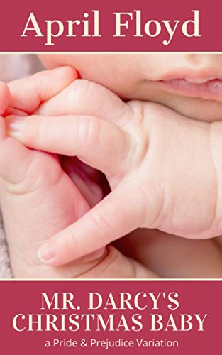 Mr. Darcy's Christmas Baby: a Pride & Prejudice Variation (Kindle Edition)