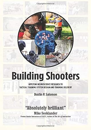 Building Shooters: Applying Neuroscience Research to Tactical Training System Design and Training Delivery