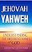 JEHOVAH YAHWEH: Understanding The Different Names Of God