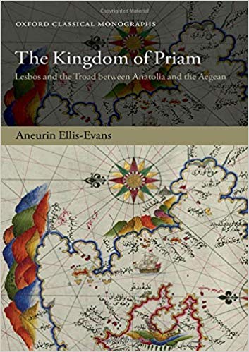 The Kingdom of Priam: Lesbos and the Troad between Anatolia and the Aegean (Oxford Classical Monographs)