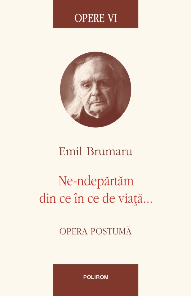 Opere VI. Ne-ndepărtăm din ce în ce de viață... Opera postumă