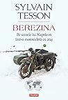 Berezina. Pe urmele lui Napoleon într-o motocicletă cu ataș by Sylvain Tesson