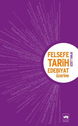 Felsefe Tarih Edebiyat Üzerine