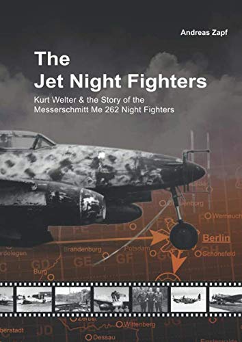 The Jet Night Fighters: Kurt Welter & the Story of the Messerschmitt Me 262 Night Fighters (Paperback)
