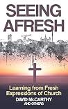 Seeing Afresh: Learning from Fresh Expressions of Church Seeing Afresh: Learning from Fresh Expressions of Church