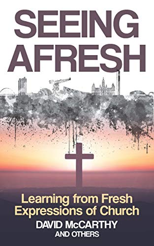 Seeing Afresh: Learning from Fresh Expressions of Church (Kindle Edition)