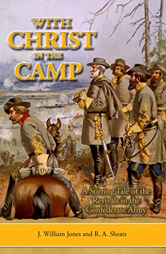 With Christ in the Camp: The Stirring Tale of the Revivals in the Confederate Army (Kindle Edition)