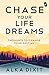 Chase Your Life Dreams by Alka Dixit