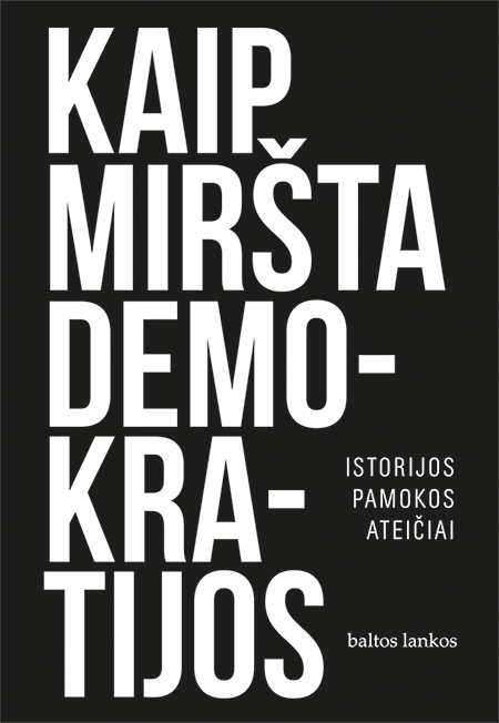 Kaip miršta demokratijos: istorijos pamokos ateičiai