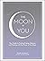 The Moon + You by Diane Ahlquist The Moon + You by Diane Ahlquist