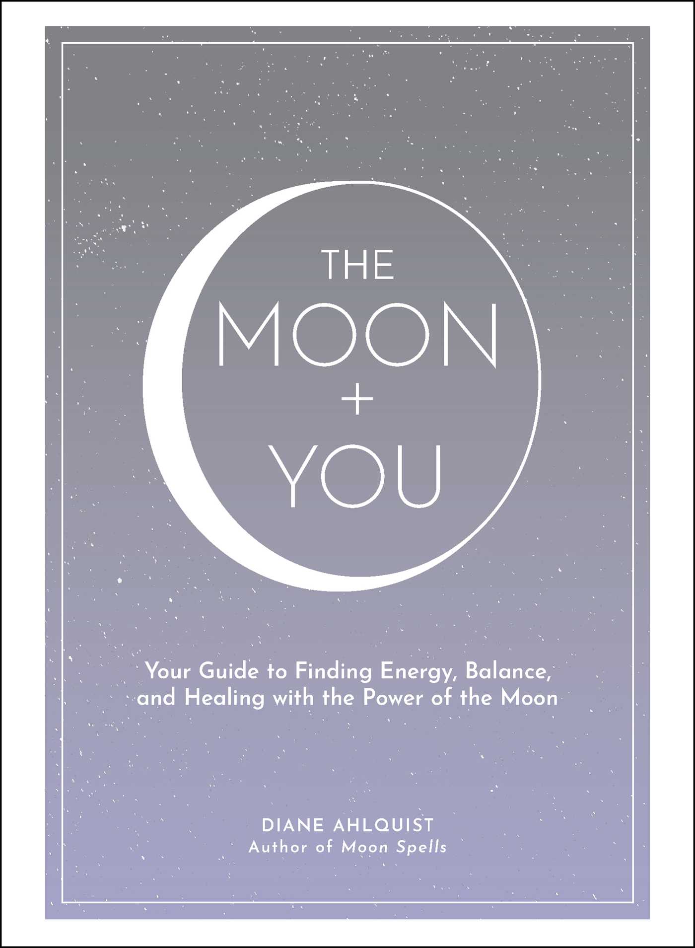 The Moon + You: Your Guide to Finding Energy, Balance, and Healing with the Power of the Moon (Hardcover)