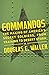 Commandos: The Making of America's Secret Soldiers, from Training to Desert Storm