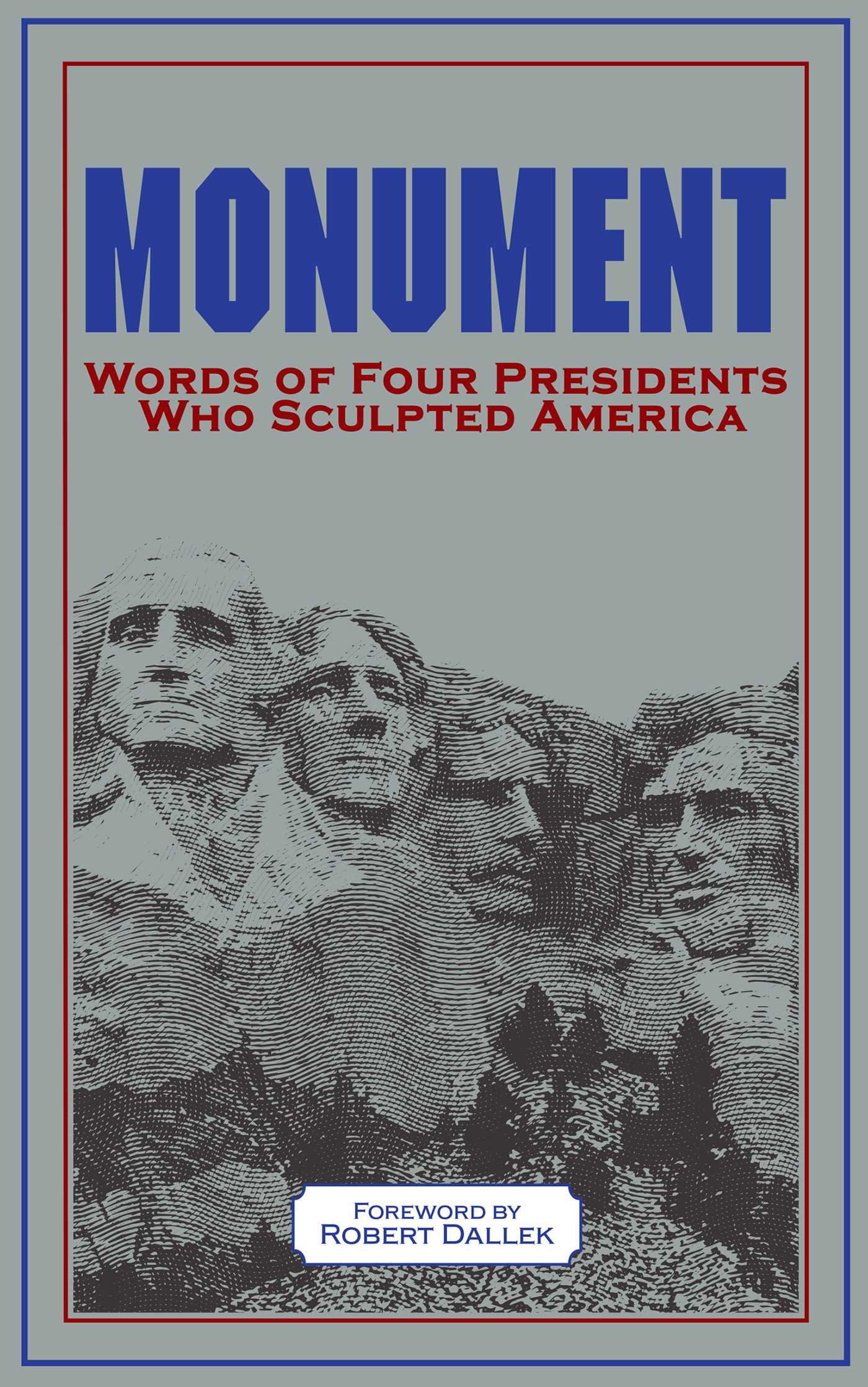 Monument: Words of Four Presidents Who Sculpted America: Words of Four Presidents Who Sculpted America
