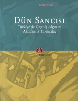 Dün Sancısı: Türkiye'de Geçmiş Algısı ve Akademik Tarihçilik