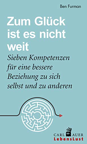 Zum Glück ist es nicht weit: Sieben Kompetenzen für eine bessere Beziehung zu sich und anderen (Carl-Auer Lebenslust) (German Edition)