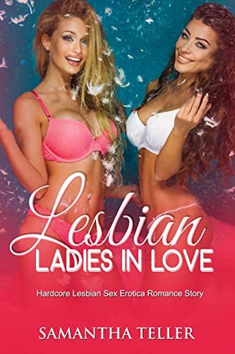 Lesbian Ladies in Love (Hardcore Lesbian Sex Erotica Romance Story)