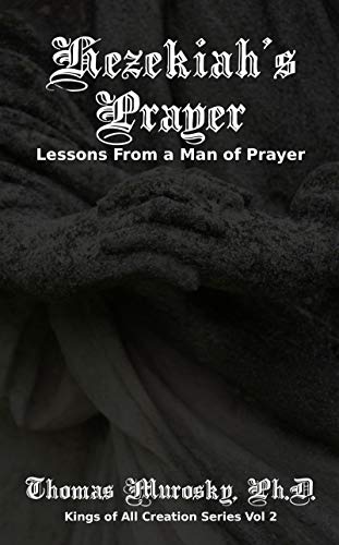 Hezekiah's Prayer: Lessons From a Man of Prayer (Kings of All Creation Book 2)