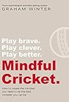 Mindful Cricket.: How to create the mindset you need to be the best cricketer you can be. Mindful Cricket.: How to create the mindset you need to be the best cricketer you can be.