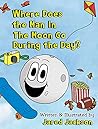 Where Does the Man In The Moon Go During the Day? by Jared Jackson Where Does the Man In The Moon Go During the Day? by Jared Jackson