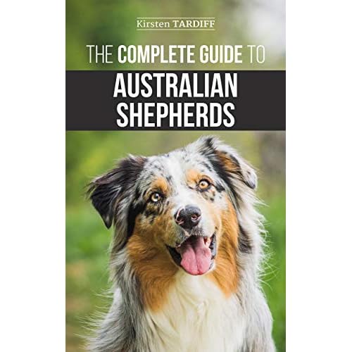 The Complete Guide To Australian Shepherds By Kirsten Tardiff