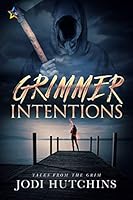 Grimmer Intentions (Tales from the Grim Book 2)